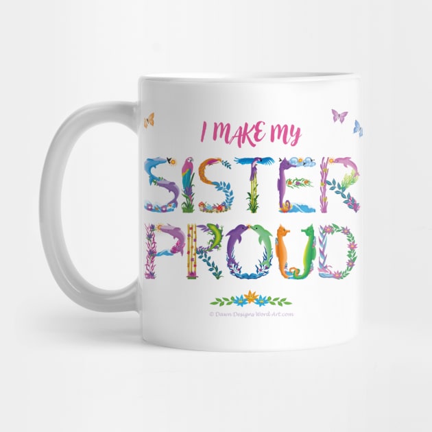 I Make My Sister Proud - tropical wordart by DawnDesignsWordArt